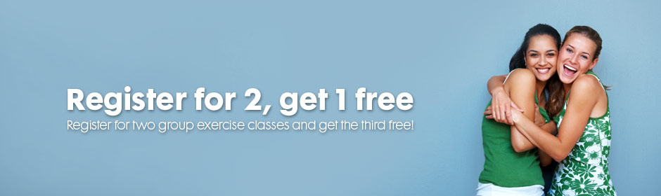 Register for 2, get 1 free - Register for two group exercise classes and get the third free!